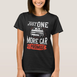 Just One More Car I Promise  Car  Enthusiast Colle T-Shirt