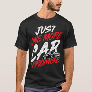 Just One More Car I Promise Car Enthusiast Racing T-Shirt