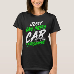 Just One More Car I Promise Car Guys Car T-Shirt