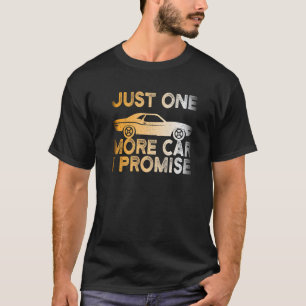 Just One More Car I Promise Cars Mechanics Fans T-Shirt