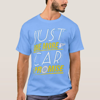 Just One More Car I Promise Fingers Crossed  T-Shirt