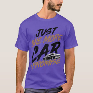 Just One More Car I Promise Funny Car Lover Car T-Shirt