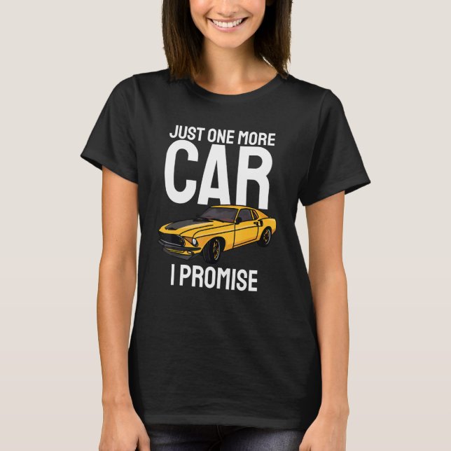 Just One More Car I Promise  Funny Car Lovers T-Shirt (Front)