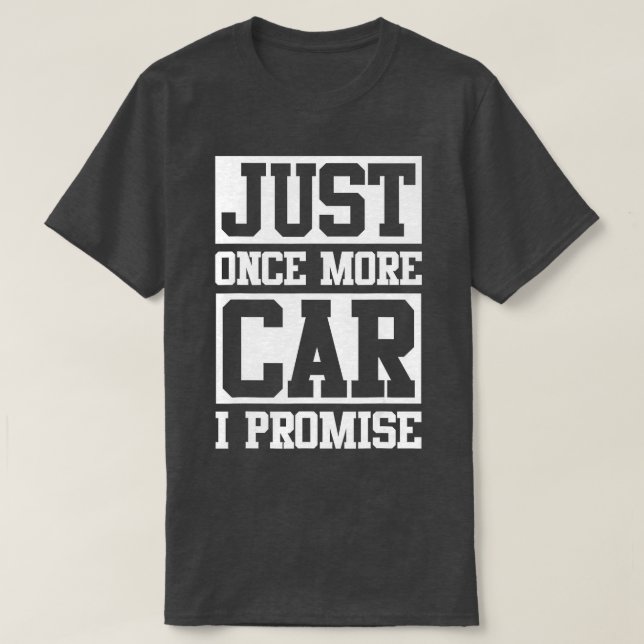 Just One More Car I Promise Funny Car Man Lovers  T-Shirt (Design Front)