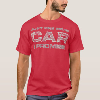 Just One More Car I Promise Funny Enthusiast Gift  T-Shirt