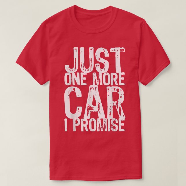 Just One More Car I Promise Funny Gift Christmas  T-Shirt (Design Front)