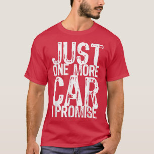 Just One More Car I Promise Funny Gift Christmas T-Shirt