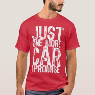 Just One More Car I Promise Funny Gift Christmas  T-Shirt