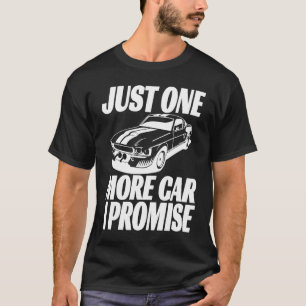 Just One More Car I Promise  Saying For Car T-Shirt