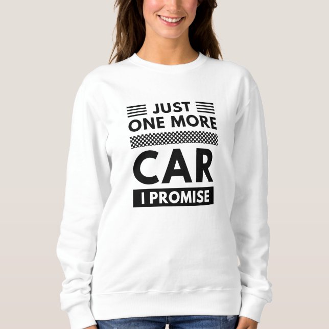 Just One More Car I Promise Sweatshirt (Front)