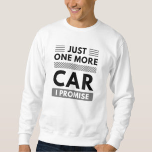 Just One More Car I Promise Sweatshirt