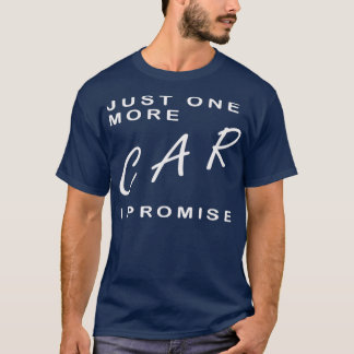 Just one more car i Promise T-Shirt