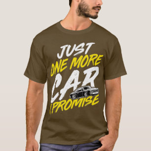 Just One More Car I PromiseFunny Car Enthusiast Ca T-Shirt