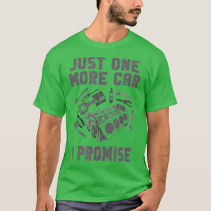 Just One More Car Part I Promise (1) T-Shirt