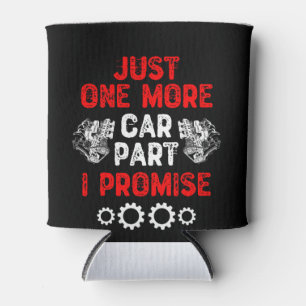 Just One More Car Part I Promise Can Cooler
