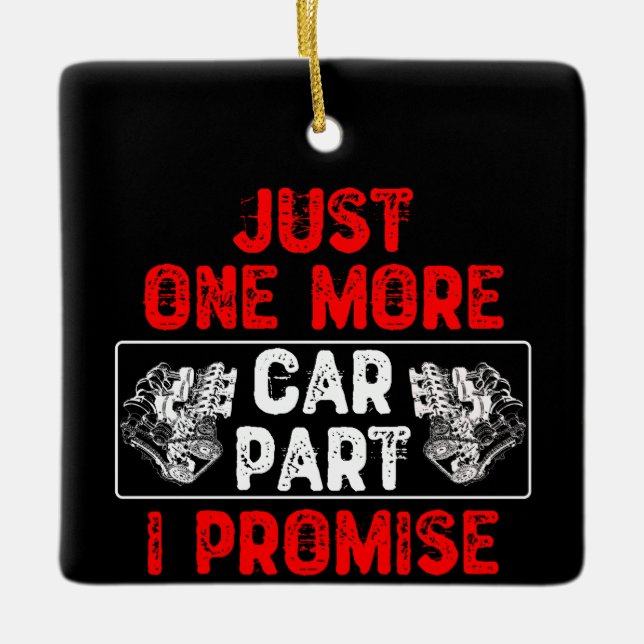 Just One More Car Part I Promise - Car Enthusiast Ceramic Ornament (Front)