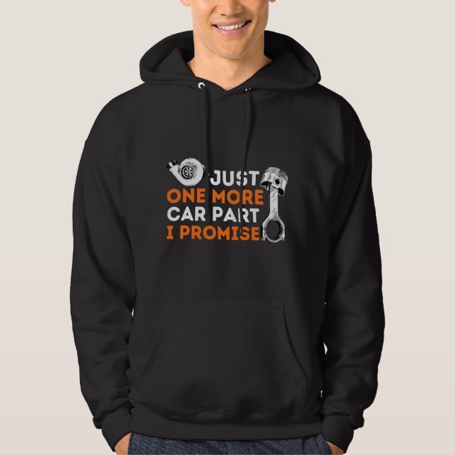 Just One More Car Part I Promise - Car Enthusiast  Hoodie (Front)