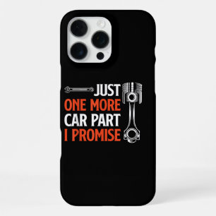 Just One More Car Part I Promise - Car Enthusiast iPhone 16 Pro Max Case