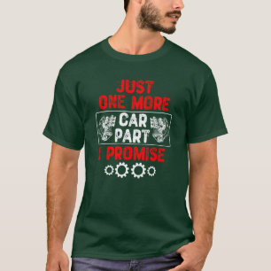Just One More Car Part I Promise Car Enthusiast T-Shirt