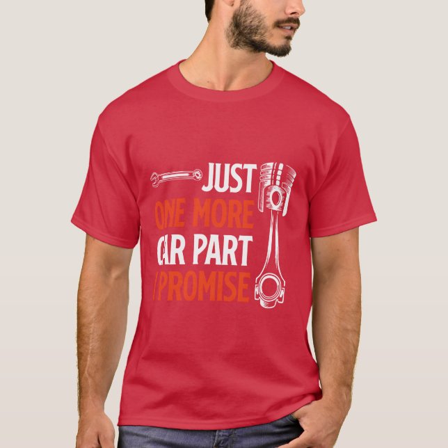 Just One More Car Part I Promise Car Enthusiasto T-Shirt (Front)