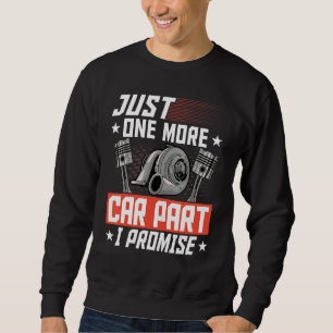 Just One More Car Part I Promise Car Mechanic Car Sweatshirt