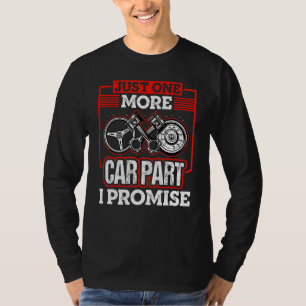 Just One More Car Part I Promise Car Mechanic Car T-Shirt