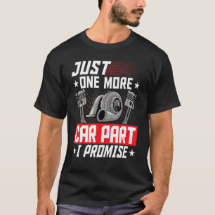 Just One More Car Part I Promise Car Mechanic Car T-Shirt