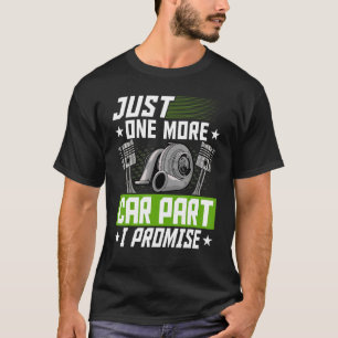 Just One More Car Part I Promise Car Mechanic Car T-Shirt
