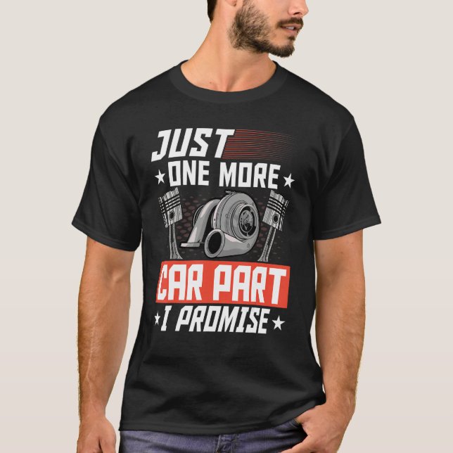 Just One More Car Part I Promise Car Mechanic Car  T-Shirt (Front)
