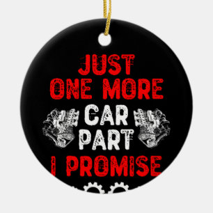 Just One More Car Part I Promise Ceramic Tree Decoration