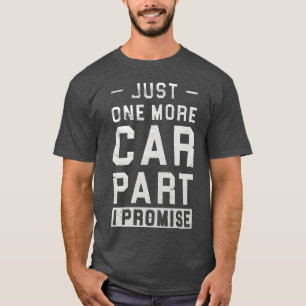 Just One More Car Part I Promise For Car Lover Car T-Shirt