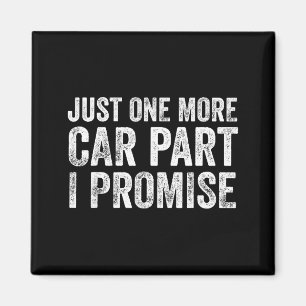 Just One More Car Part I Promise Funny Mechanic Magnet