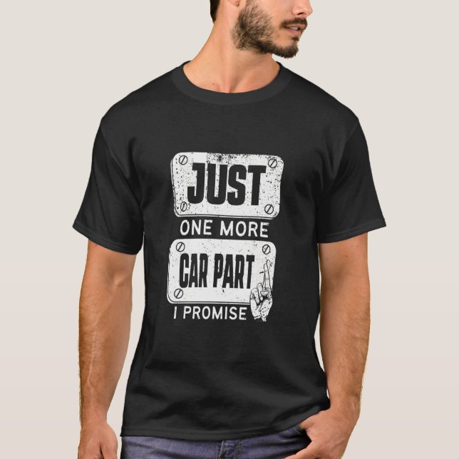 Just one more Car Part I Promise - Mechanic Enthus T-Shirt (Front)