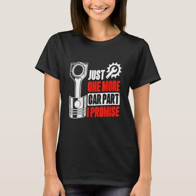 Just One More Car Part I Promise Racer Racecare Ca T-Shirt (Front)