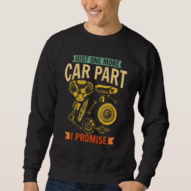 Just One More Car Part I Promise Wheel Auto Engine Sweatshirt (Front)