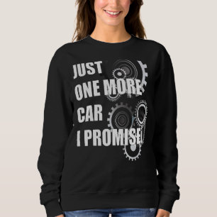 Just One More Car Part Promise Car Enthusiast For Sweatshirt