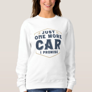 Just One More Car Sweatshirt