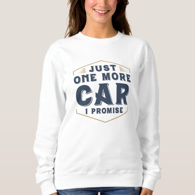 Just One More Car Sweatshirt (Front)