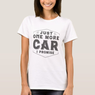 Just One More Car T-Shirt