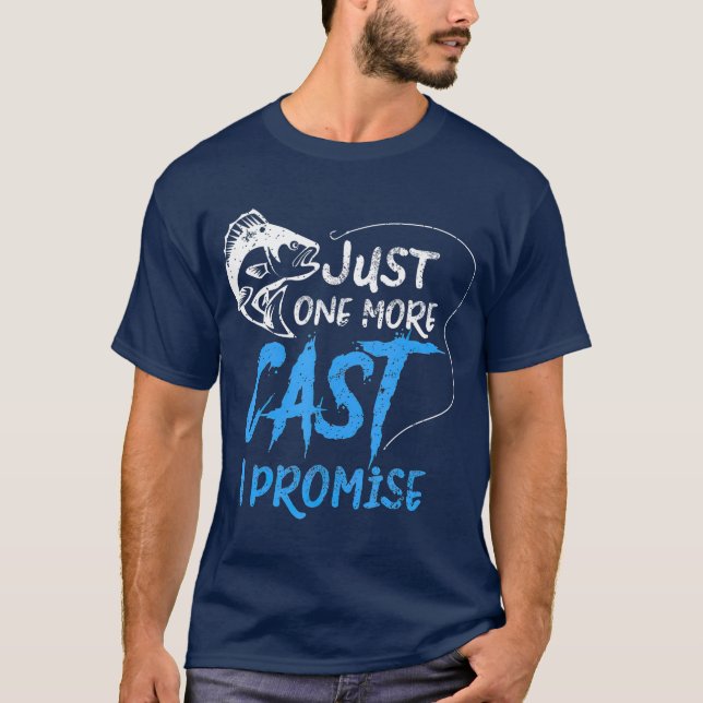Just One More Cast I Promise Fishing Angler Gift T-Shirt (Front)
