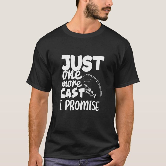 Just One More Cast I Promise Fishing Design T-Shirt (Front)