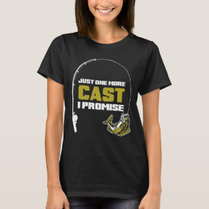 Just One More Cast I Promise Fishing T-Shirt