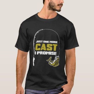 Just One More Cast I Promise Fishing T-Shirt