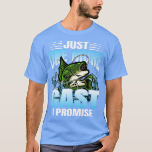 Just One More Cast I Promise Funny Fishing Lover T-Shirt