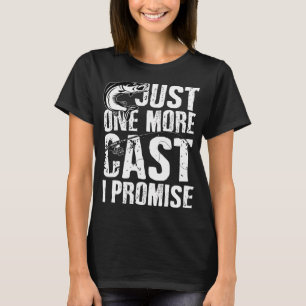 just one more cast I promise T-Shirt