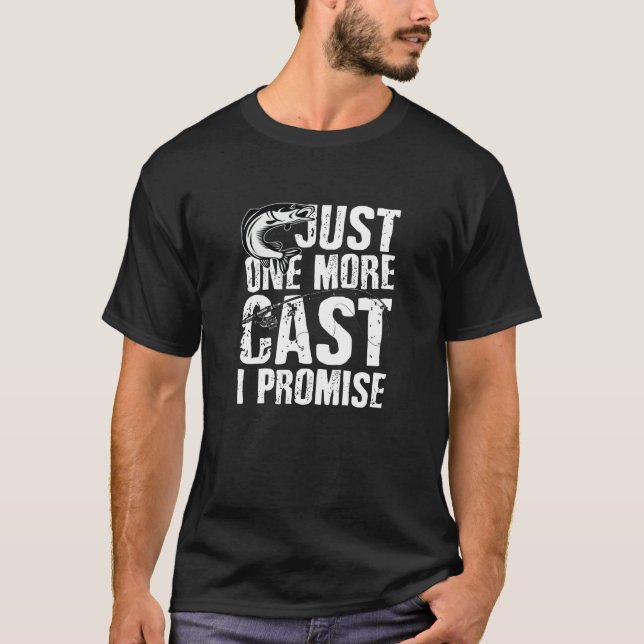 Just one more cast i promise T-Shirt (Front)