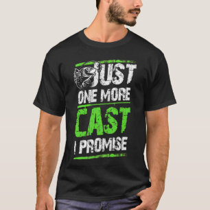 JUST ONE MORE CAST I PROMISE T-Shirt