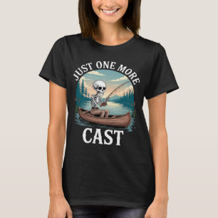 Just One More Cast Quote Funny Skeleton Fishing Fi T-Shirt