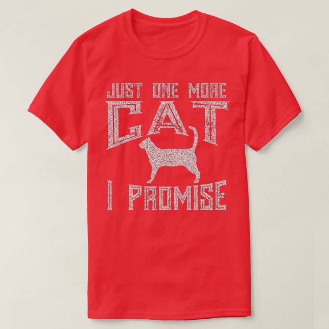 Just One More Cat I Promise Kitty Lover  T-Shirt (Design Front)