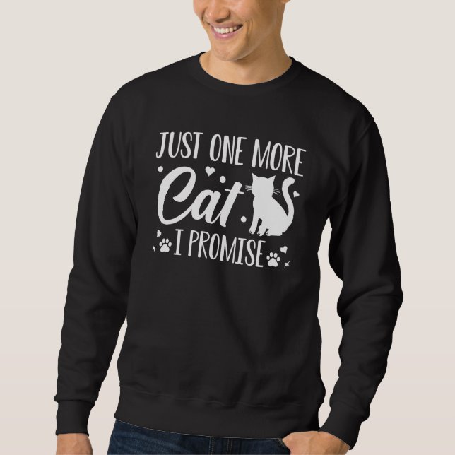 Just One More Cat I Promise Sweatshirt (Front)